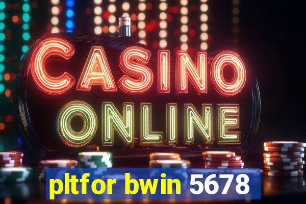 pltfor bwin 5678